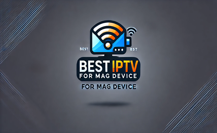 Best IPTV for Mag Device with No Buffering
